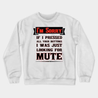 I'm Sorry For Pressing Your Buttons Crewneck Sweatshirt